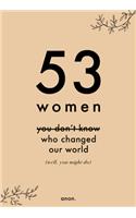 53 Women You Don't Know Who Changed Our World (well, you might do)
