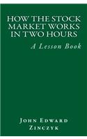 How the Stock Market Works in Two Hours: A Lesson Book