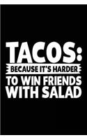 Tacos: Because It's Harder To Win Friends With Salad: Lined Notebook Journal