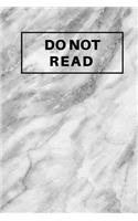 Do Not Read: (6 x 9) Notebook, Writing Journal, 150 Pages, Smooth Matte Marble Cover