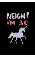 NEIGH! I'm 30: Unicorn Birthday Blank Lined Diary (Not Real Glitter)