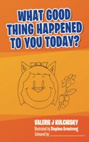 What Good Thing Happened to You Today?