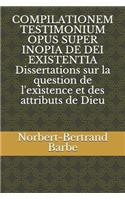 COMPILATIONEM TESTIMONIUM OPUS SUPER INOPIA DE DEI EXISTENTIA Dissertations sur la question de l'existence et des attributs de Dieu