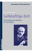 Leibhaftige Zeit: Die Verteidigung Des Wirklichen Bei Henri Bergson(15 Ursprunge Des Philosophierens)