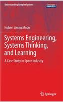 Systems Engineering, Systems Thinking, and Learning: A Case Study in Space Industry(Understanding Complex Systems)