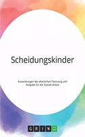 Scheidungskinder. Auswirkungen der elterlichen Trennung und Aufgabe für die Soziale Arbeit