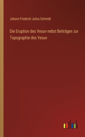 Die Eruption des Vesuv nebst Beiträgen zur Topographie des Vesuv