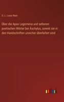 Über die Apax Legomena und seltenen poetischen Wörter bei Äschylus, soweit sie in den Handschriften unsicher überliefert sind