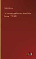 Die Temperaturverhältnisse Wiens in der Periode 1775-1882