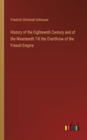 History of the Eighteenth Century and of the Nineteenth Till the Overthrow of the French Empire