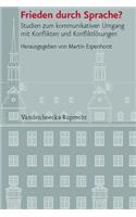 Frieden Durch Sprache?: Studien Zum Kommunikativen Umgang Mit Konflikten Und Konfliktlosungen: Studien Zum Kommunikativen Umgang Mit Konflikten Und Konfliktlosungen