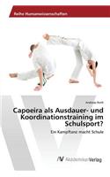 Capoeira als Ausdauer- und Koordinationstraining im Schulsport?