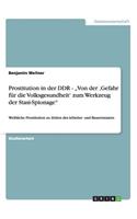 Prostitution in der DDR - "Von der 'Gefahr für die Volksgesundheit' zum Werkzeug der Stasi-Spionage": Weibliche Prostitution zu Zeiten des Arbeiter- und Bauernstaates(German)