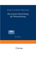 Die neueste Entwicklung der Wasserhaltung. Versuche mit verschiedenen Pumpensystemen: (German)