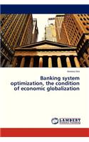 Banking System Optimization, the Condition of Economic Globalization