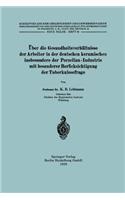 Über Die Gesundheitsverhältnisse Der Arbeiter in Der Deutschen Keramischen Insbesondere Der Porzellan - Industrie Mit Besonderer Berücksichtigung Der Tuberkulosefrage