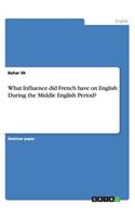 What Influence did French have on English During the Middle English Period?