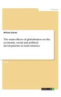 The main effects of globalisation on the economic, social and political developments in Latin America