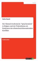 flämisch-wallonische Sprachenstreit in Belgien und der Föderalismus als Katalysator des ethnischen/ethnonationalen Konflikts