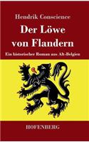 Der Löwe von Flandern: Ein historischer Roman aus Alt-Belgien