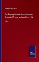 Regency of Anne of Austria, Queen Regnant of France, Mother of Louis XIV.: Vol. II