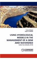 Using Hydrological Models in the Management of a Semi Arid Watershed