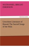 Unwritten Literature of Hawaii the Sacred Songs of the Hula