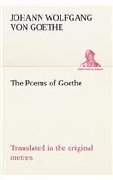 Poems of Goethe Translated in the original metres