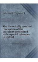 The Historically Received Conception of the University Considered with Especial Reference to Oxford