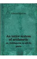 An intire system of arithmetic or, Arithmetic in all its parts: (English)