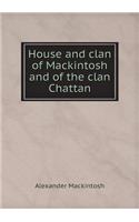 House and clan of Mackintosh and of the clan Chattan: (English)