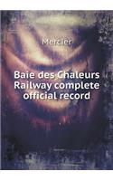Baie des Chaleurs Railway complete official record: (English)