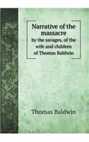 Narrative of the Massacre by the Savages, of the Wife and Children of Thomas Baldwin