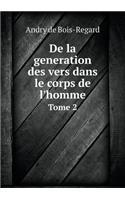 de la Generation Des Vers Dans Le Corps de l'Homme Tome 2