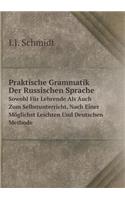 Praktische Grammatik Der Russischen Sprache Sowohl Für Lehrende ALS Auch Zum Selbstunterricht, Nach Einer Möglichst Leichten Und Deutschen Methode