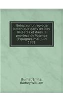 Notes Sur Un Voyage Botanique Dans Les Iles Baléares Et Dans La Province de Valence (Espagne), Mai-Juin 1881