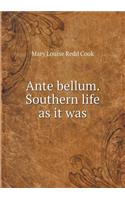 Ante Bellum. Southern Life as It Was