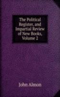 Political Register, and Impartial Review of New Books, Volume 2