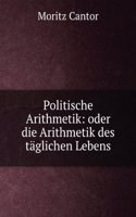 Politische Arithmetik: Oder Die Arithmetik Des Taglichen Lebens (German Edition)