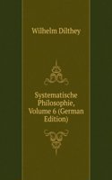 Systematische Philosophie, Volume 6 (German Edition)