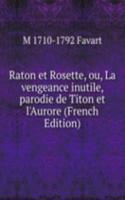 Raton et Rosette, ou, La vengeance inutile, parodie de Titon et l'Aurore (French Edition)