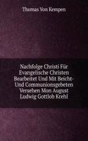 Nachfolge Christi Fur Evangelische Christen Bearbeitet Und Mit Beicht-Und Communionsgebeten Versehen Mon August Ludwig Gottlob Krehl