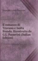 Il romanzo di Tristano e Isotta Bionda. Ricostruito da G.L. Passerini (Italian Edition)