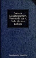 Sueton's Kaiserbiographien, Verdeutscht Von A. Stahr (German Edition)