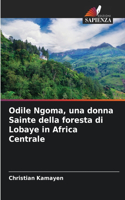 Odile Ngoma, una donna Sainte della foresta di Lobaye in Africa Centrale