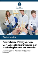 Erworbene Fähigkeiten von Assistenzärzten in der pathologischen Anatomie
