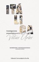 Italica. Investigaciones arqueologicas en la Vetus Urbs