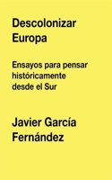 Descolonizar Europa: Ensayos para pensar historicamente desde el Sur (Logaritmo amarillo) (Spanish Edition)