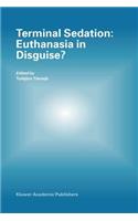 Terminal Sedation: Euthanasia in Disguise?