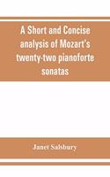 A Short and concise analysis of Mozart's twenty-two pianoforte sonatas, with a description of some of the various forms